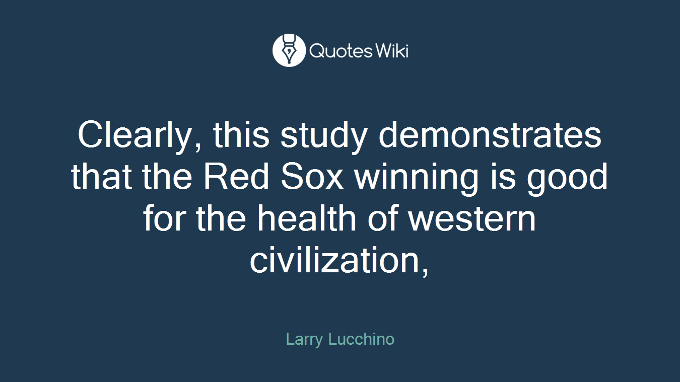 Clearly, this study demonstrates that the Red Sox winning is good for the health of western civilization,