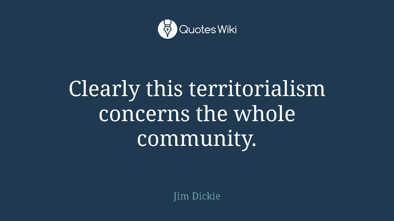 Clearly this territorialism concerns the whole community.