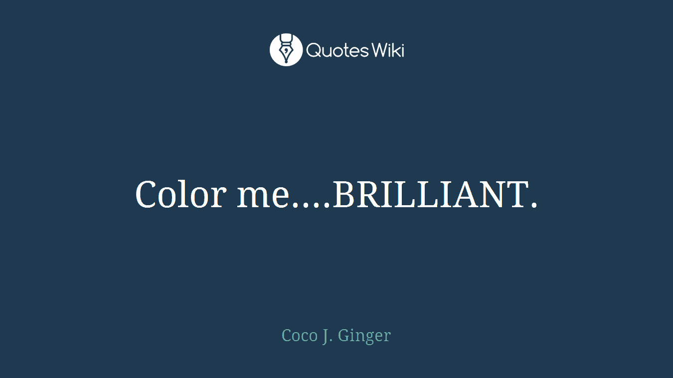 Color me....BRILLIANT.
