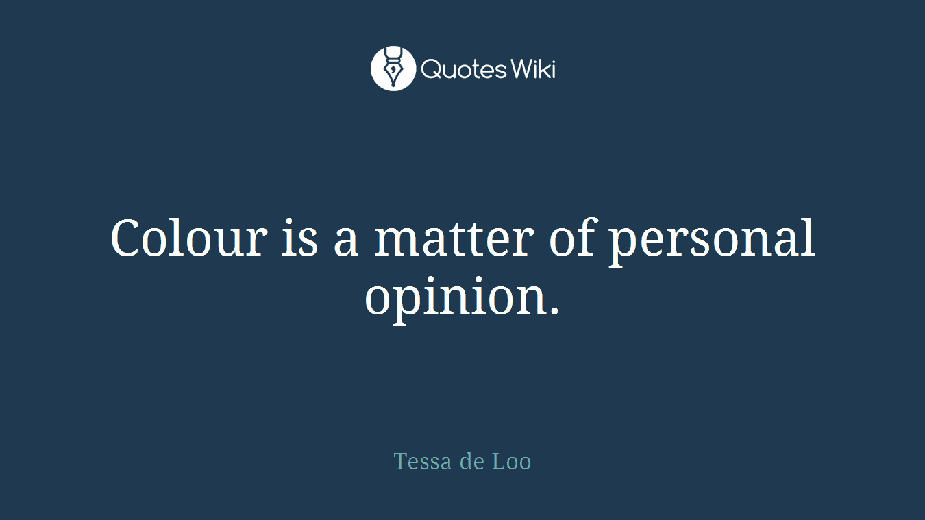 Colour is a matter of personal opinion.