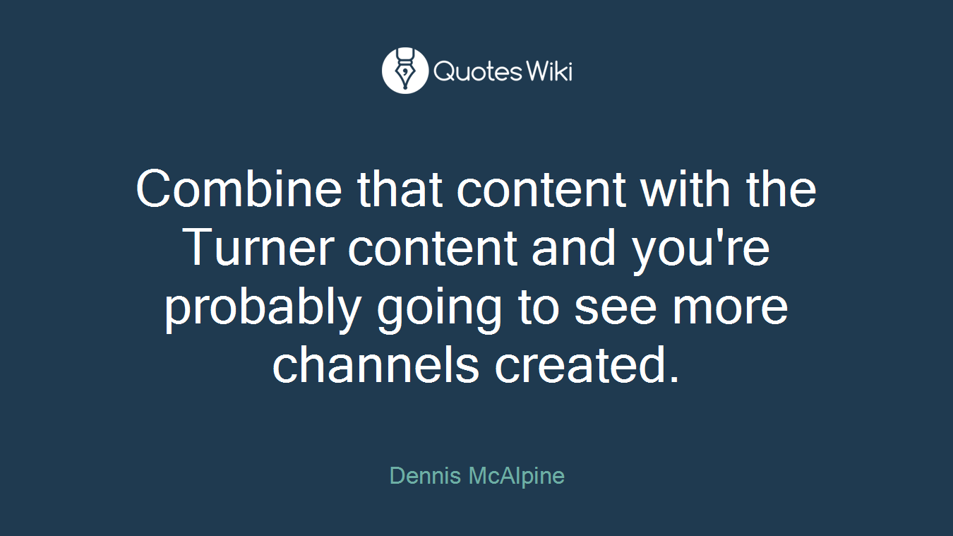 Combine that content with the Turner content and you're probably going to see more channels created.