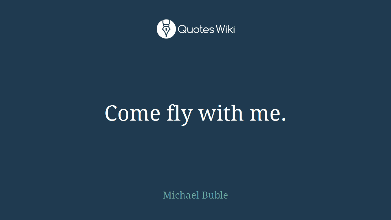 Come fly with me.