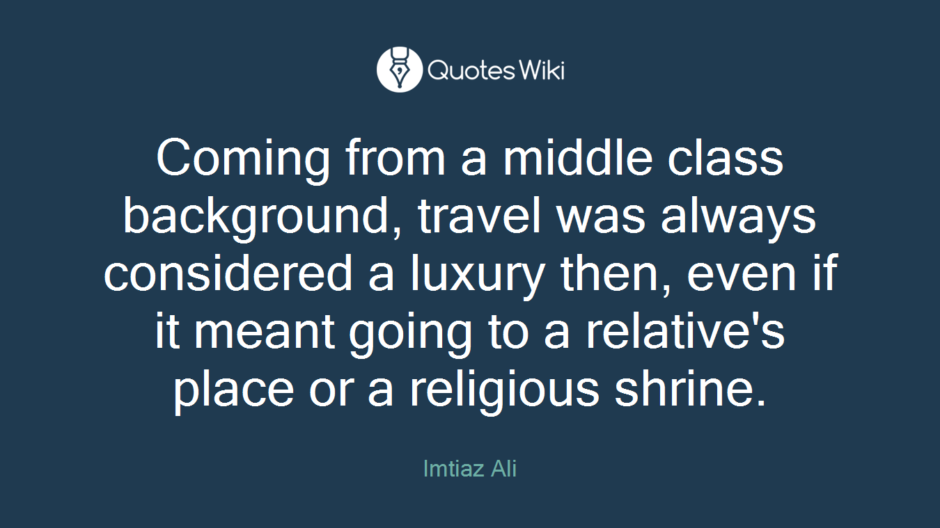 Coming from a middle class background, travel was always considered a luxury then, even if it meant going to a relative's place or a religious shrine.