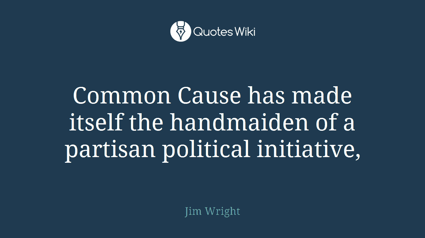 Common Cause has made itself the handmaiden of a partisan political initiative,