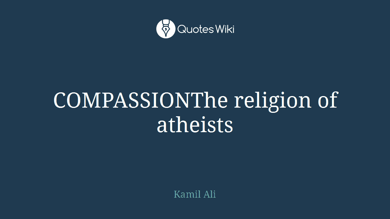 COMPASSIONThe religion of atheists