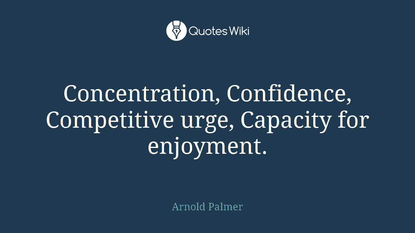 Concentration, Confidence, Competitive urge, Capacity for enjoyment.