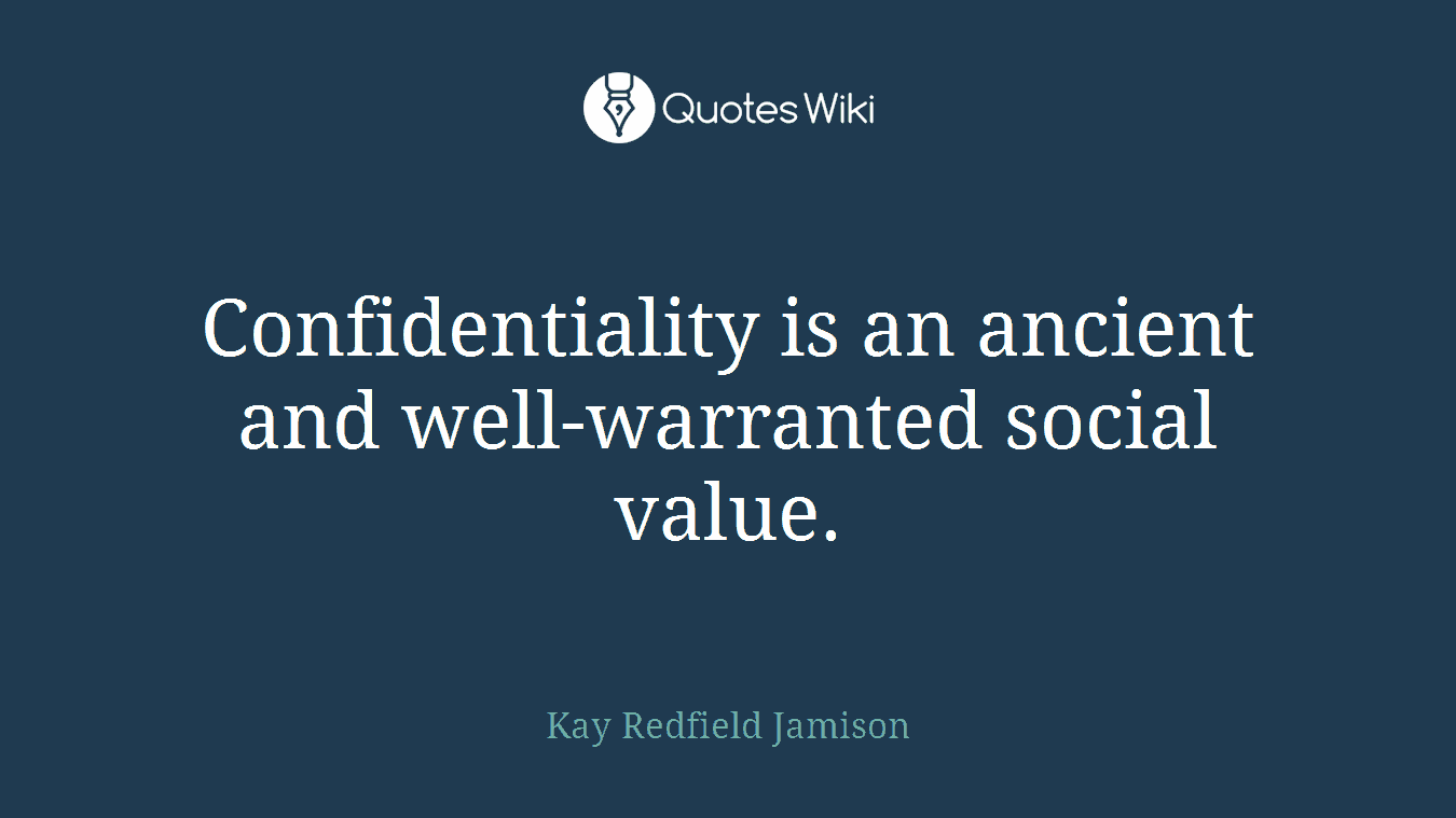 Confidentiality is an ancient and well-warranted social value.