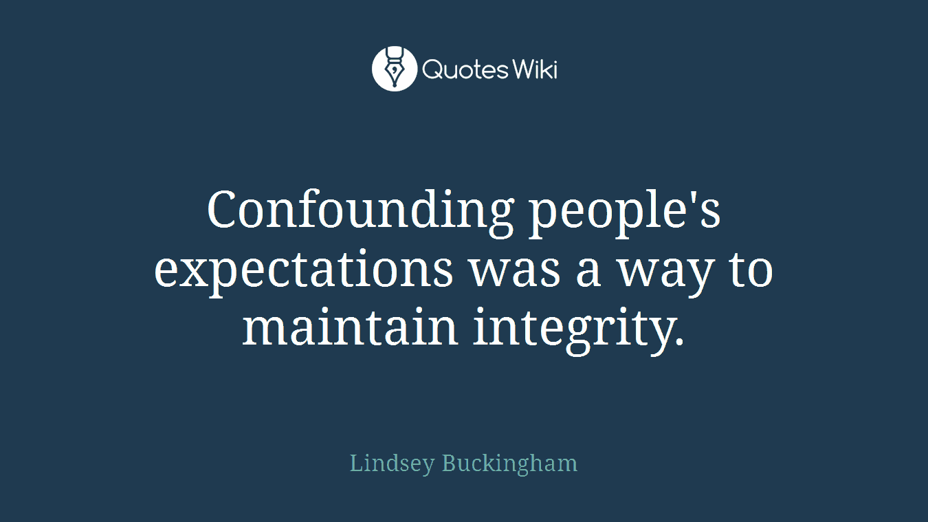 Confounding people's expectations was a way to maintain integrity.
