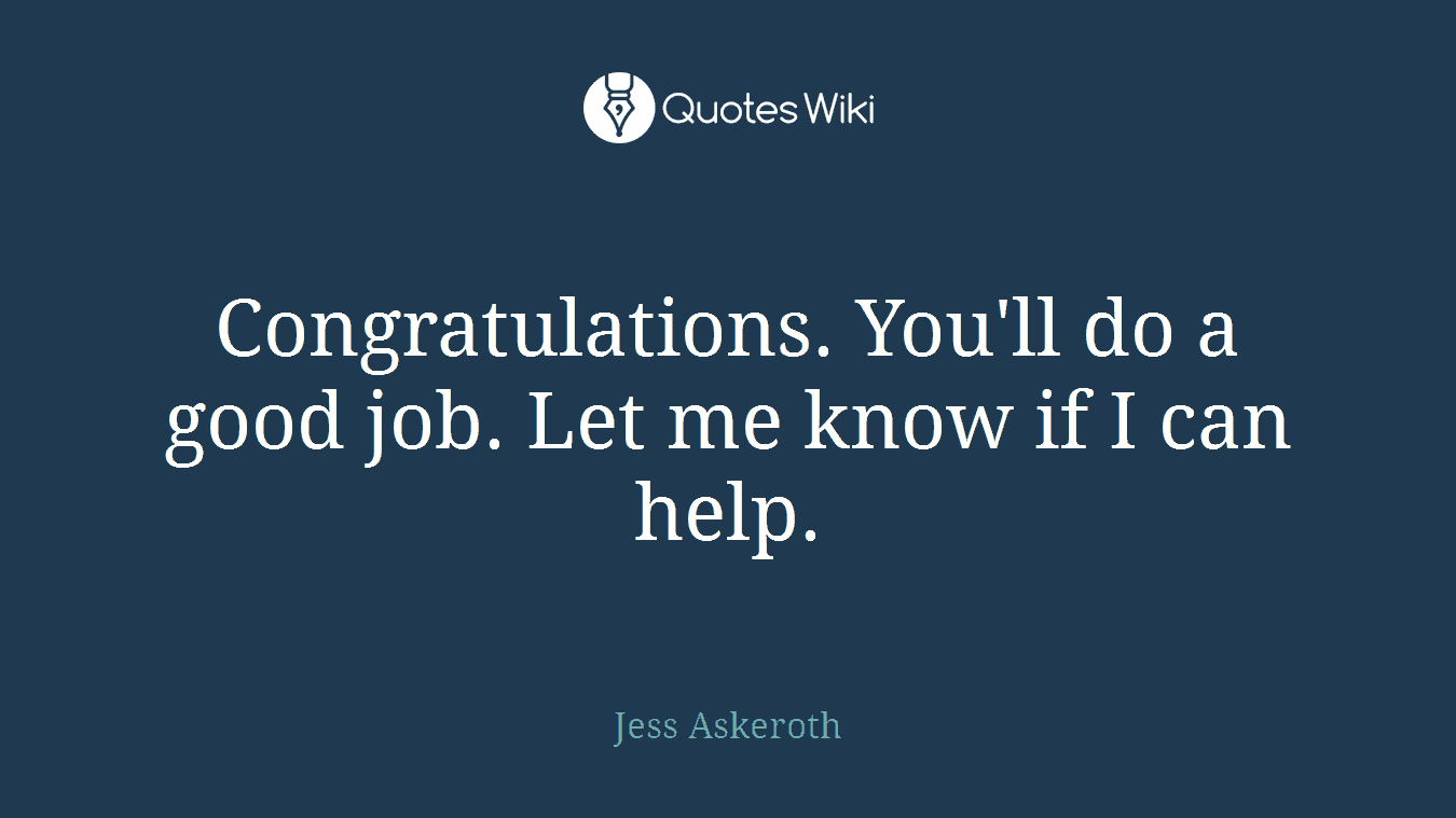 Congratulations. You'll do a good job. Let me know if I can help.