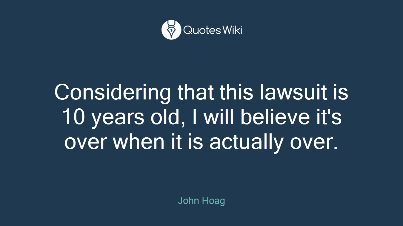 Considering that this lawsuit is 10 years old, I will believe it's over when it is actually over.