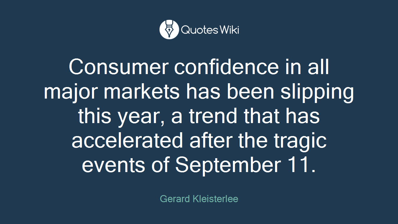 Consumer confidence in all major markets has been slipping this year, a trend that has accelerated after the tragic events of September 11.