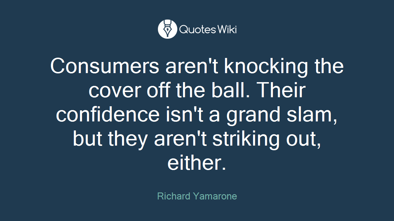 Consumers aren't knocking the cover off the ball. Their confidence isn't a grand slam, but they aren't striking out, either.