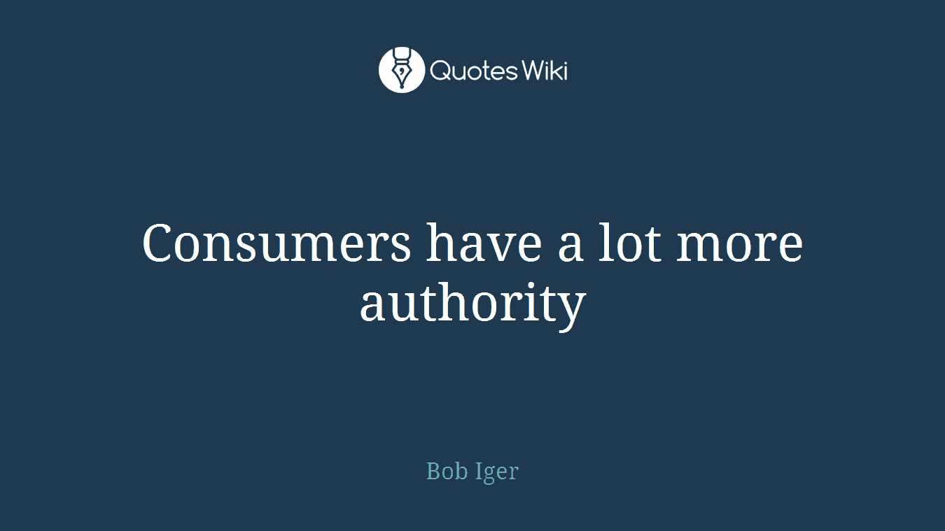 Consumers have a lot more authority