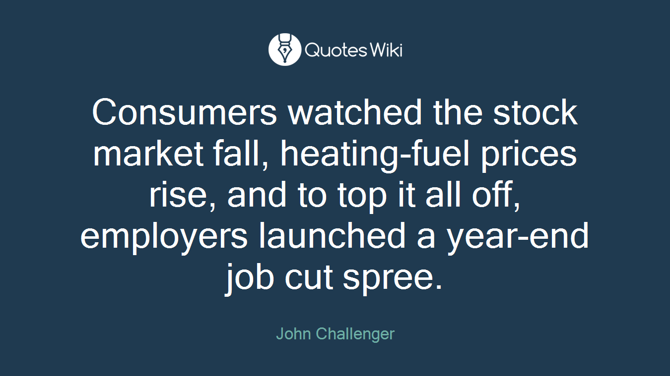 Consumers watched the stock market fall, heating-fuel prices rise, and to top it all off, employers launched a year-end job cut spree.