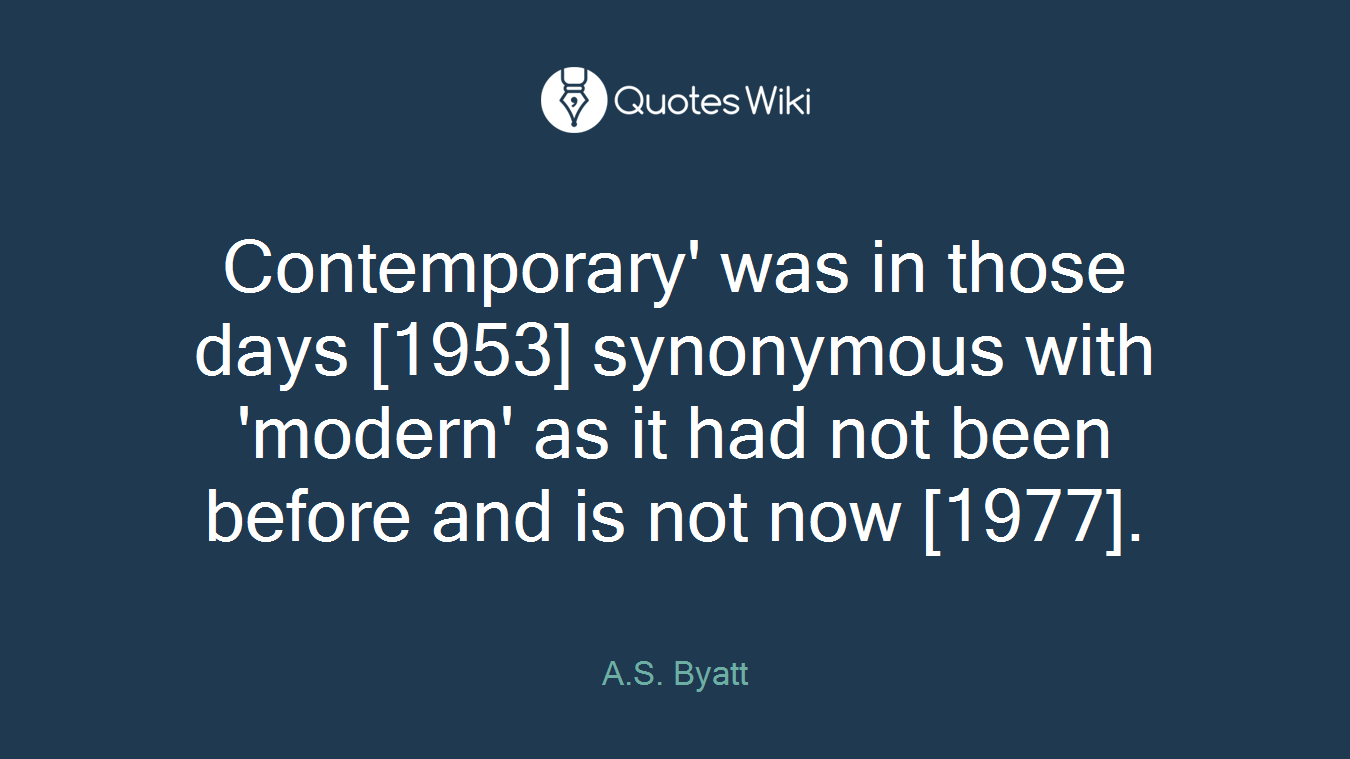 Contemporary' was in those days [1953] synonymous with 'modern' as it had not been before and is not now [1977].