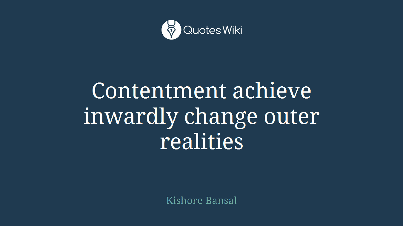 Contentment achieve inwardly change outer realities