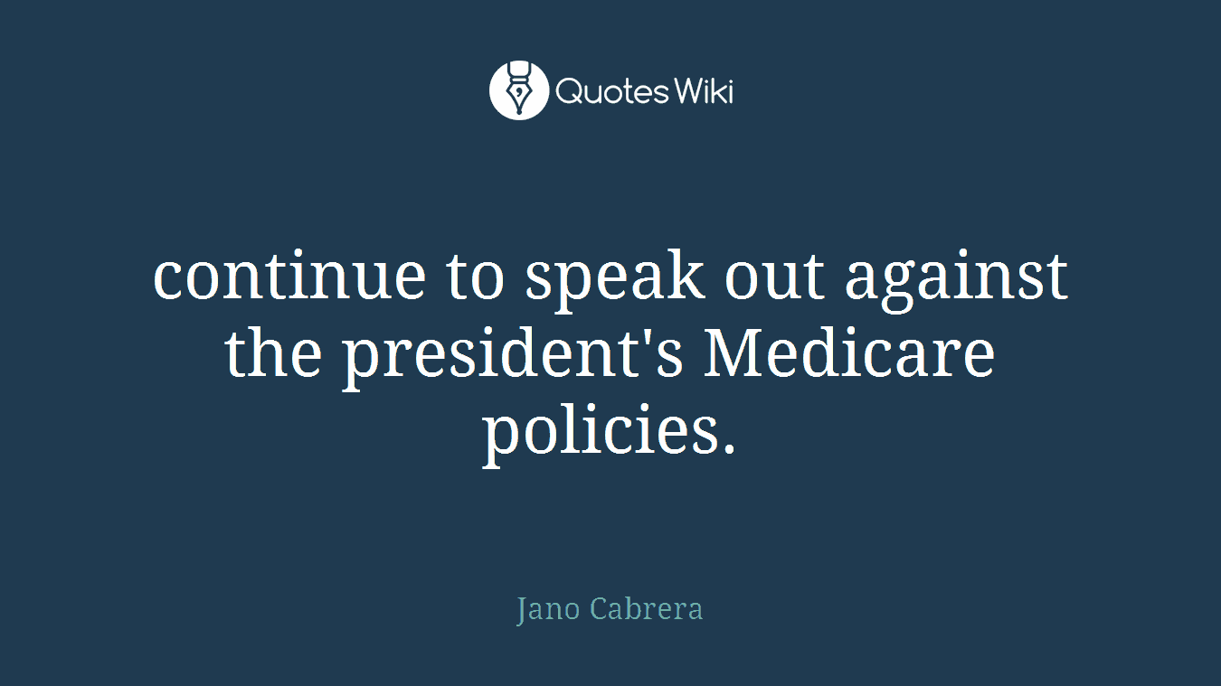 continue to speak out against the president's Medicare policies.
