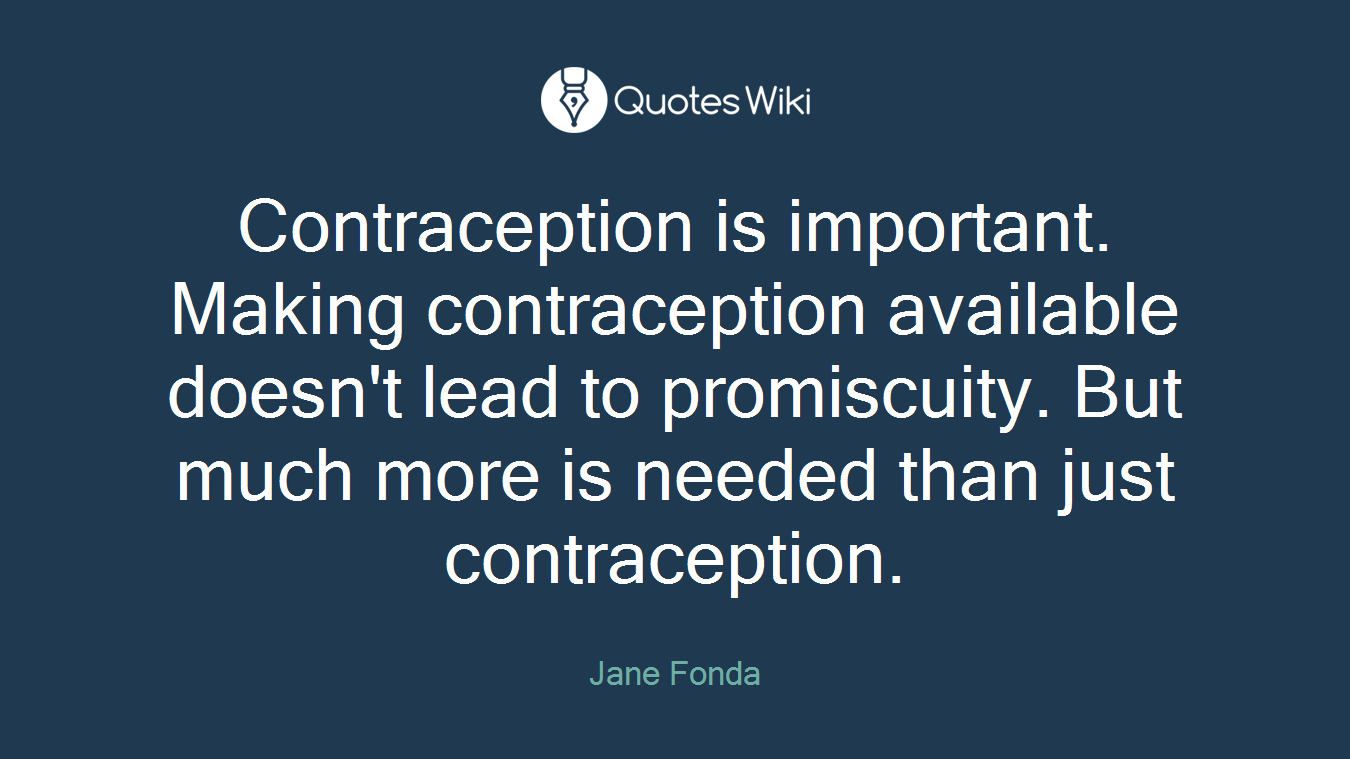 Contraception is important. Making contraception available doesn't lead to promiscuity. But much more is needed than just contraception.