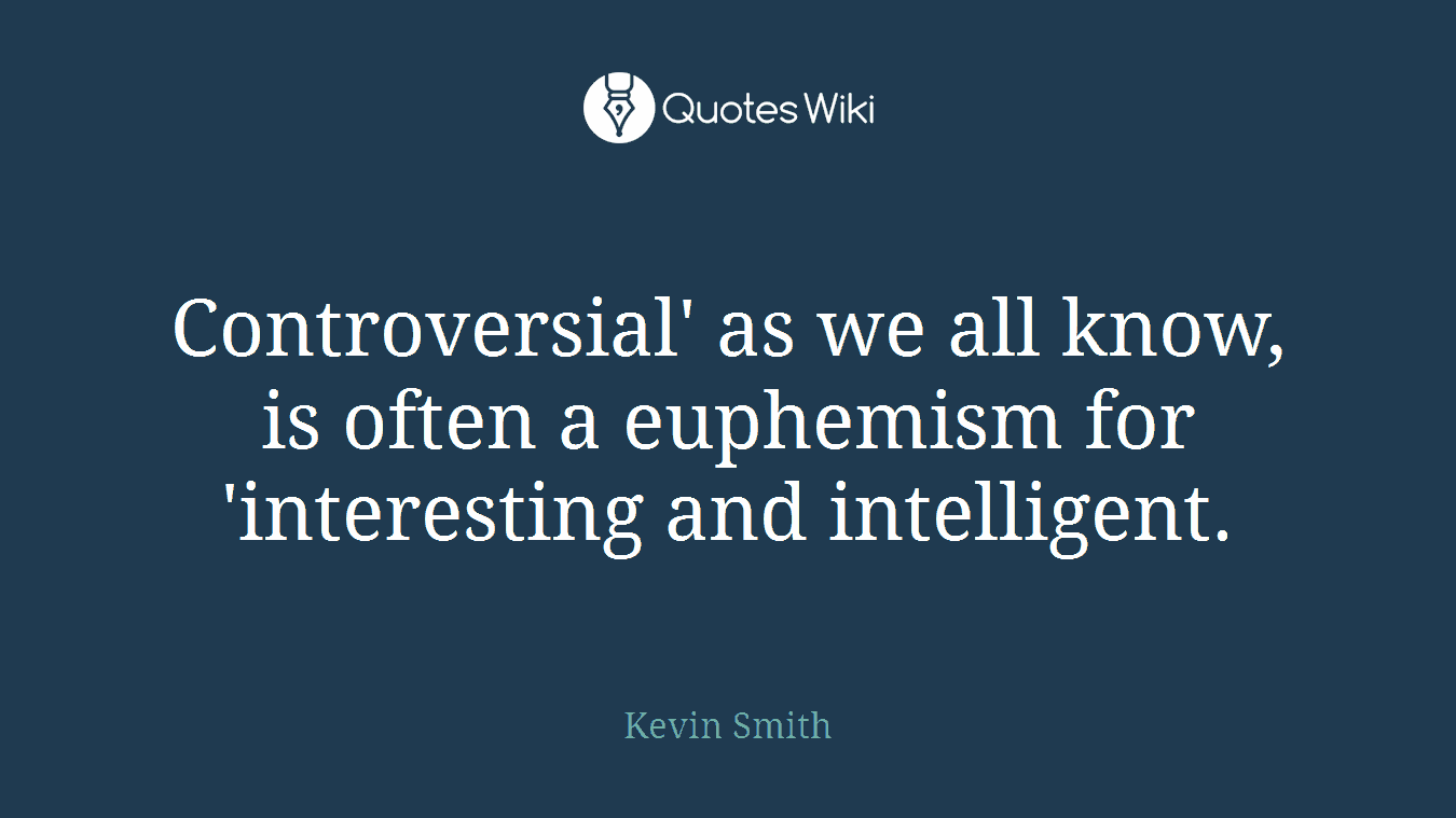 Controversial' as we all know, is often a euphemism for 'interesting and intelligent.