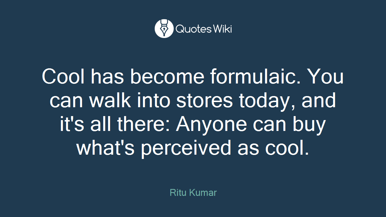 Cool has become formulaic. You can walk into stores today, and it's all there: Anyone can buy what's perceived as cool.