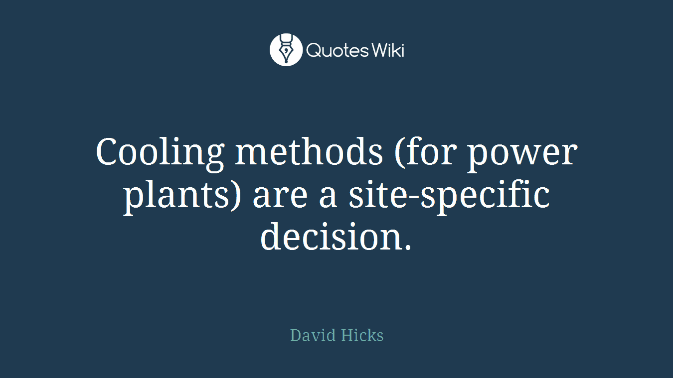 Cooling methods (for power plants) are a site-specific decision.