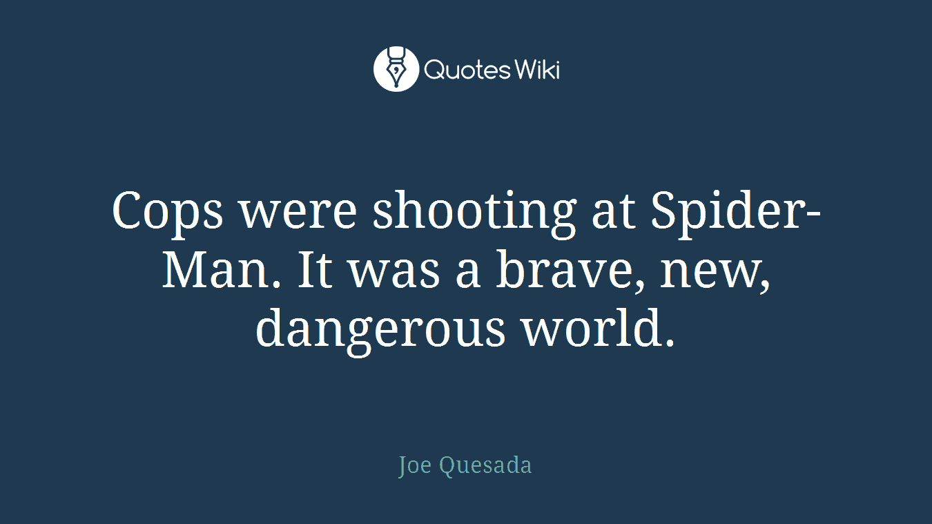 Cops were shooting at Spider-Man. It was a brave, new, dangerous world.