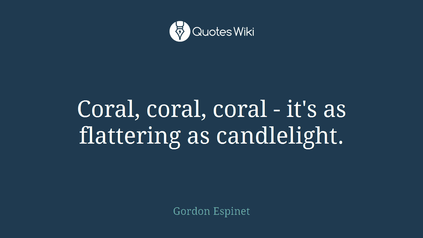 Coral, coral, coral - it's as flattering as candlelight.