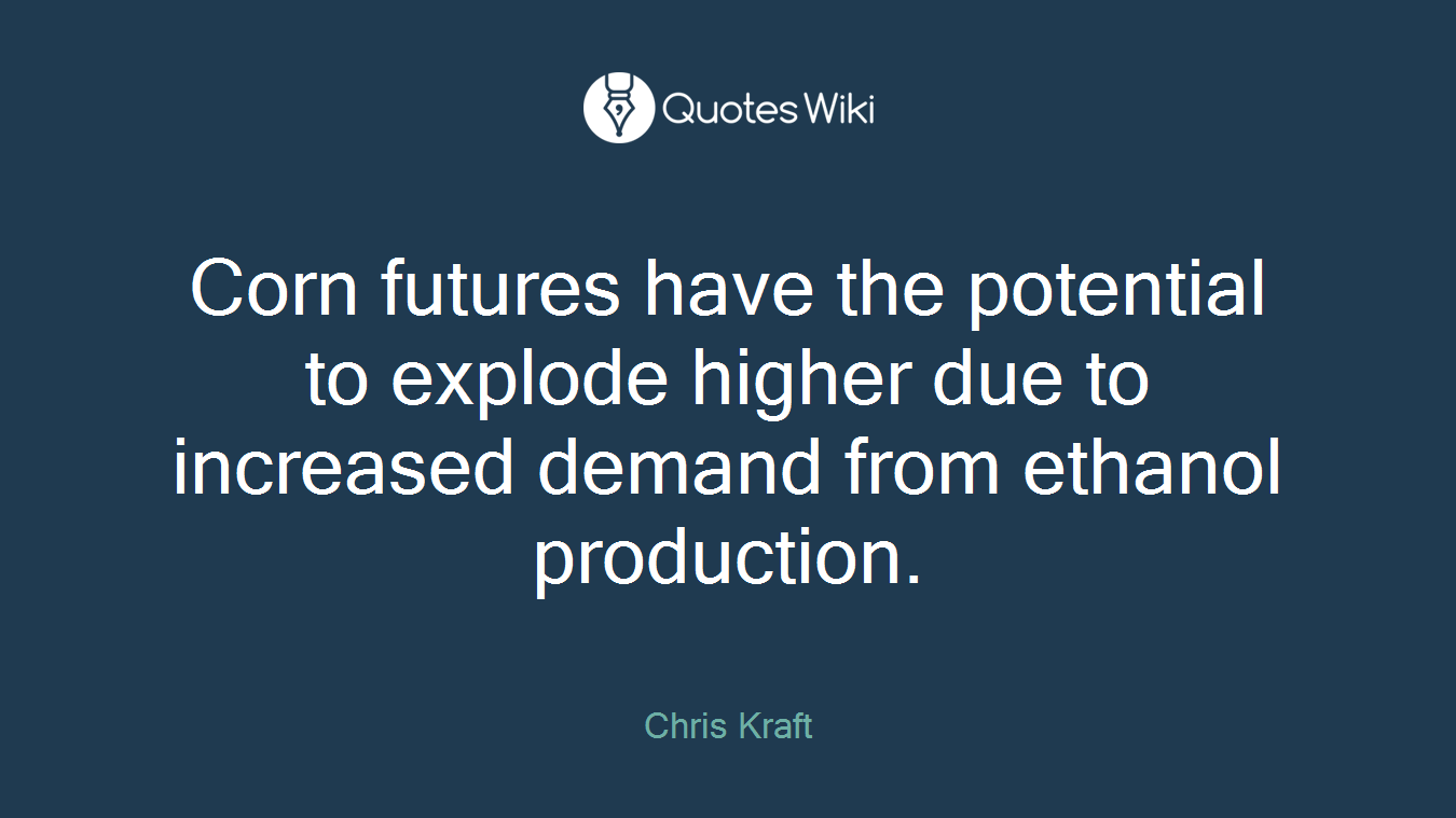 Corn futures have the potential to explode higher due to increased demand from ethanol production.