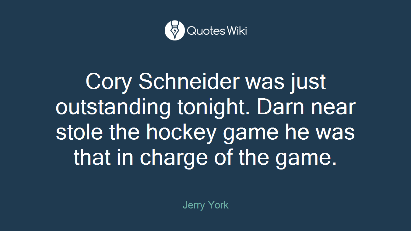 Cory Schneider was just outstanding tonight. Darn near stole the hockey game he was that in charge of the game.