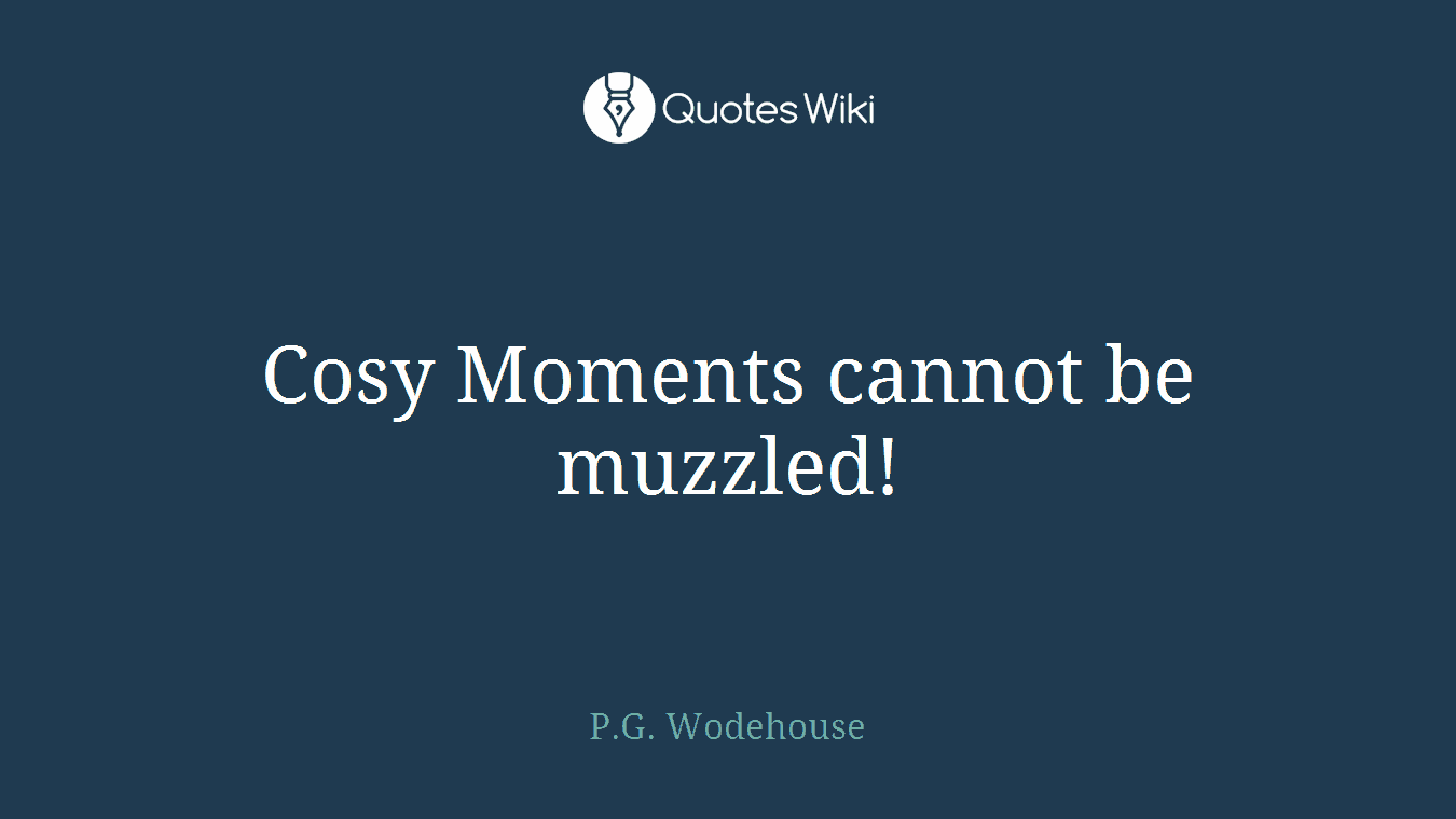 Cosy Moments cannot be muzzled!