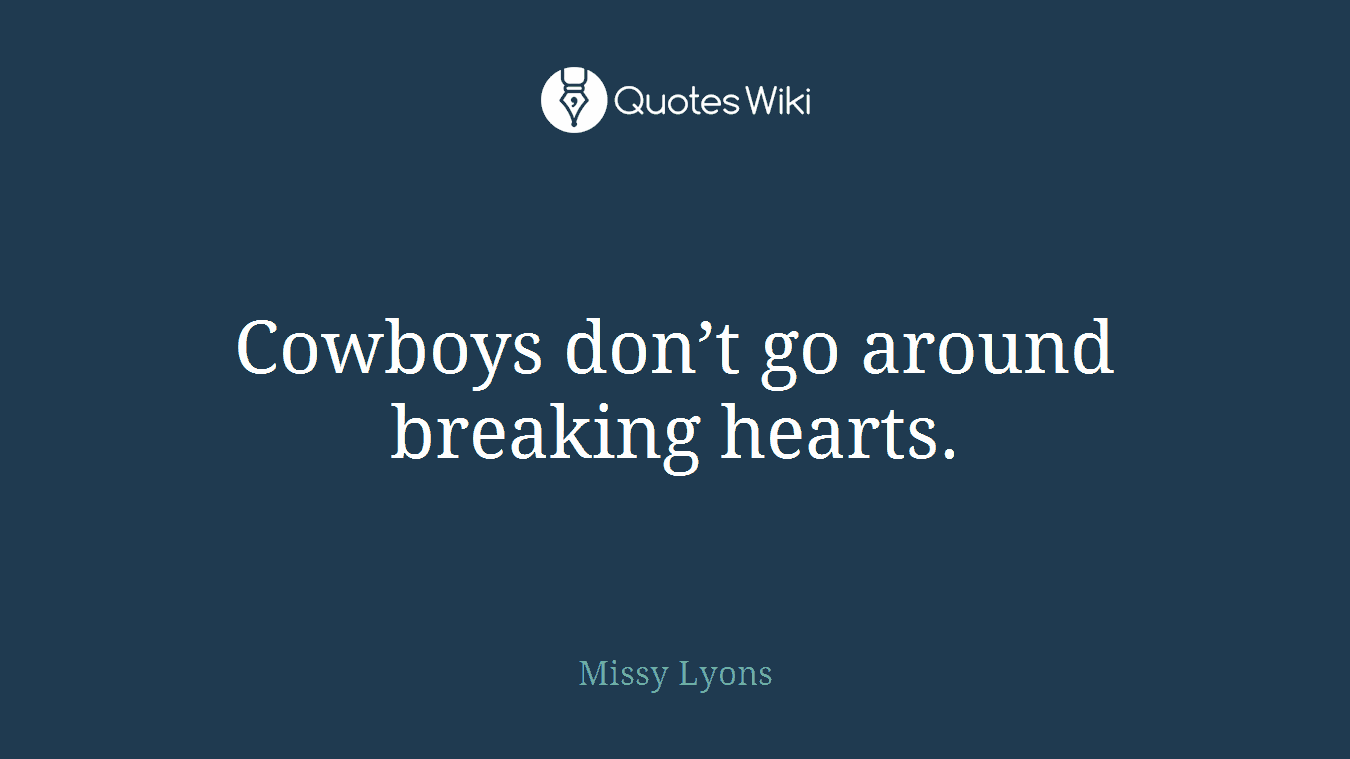 Cowboys don’t go around breaking hearts.