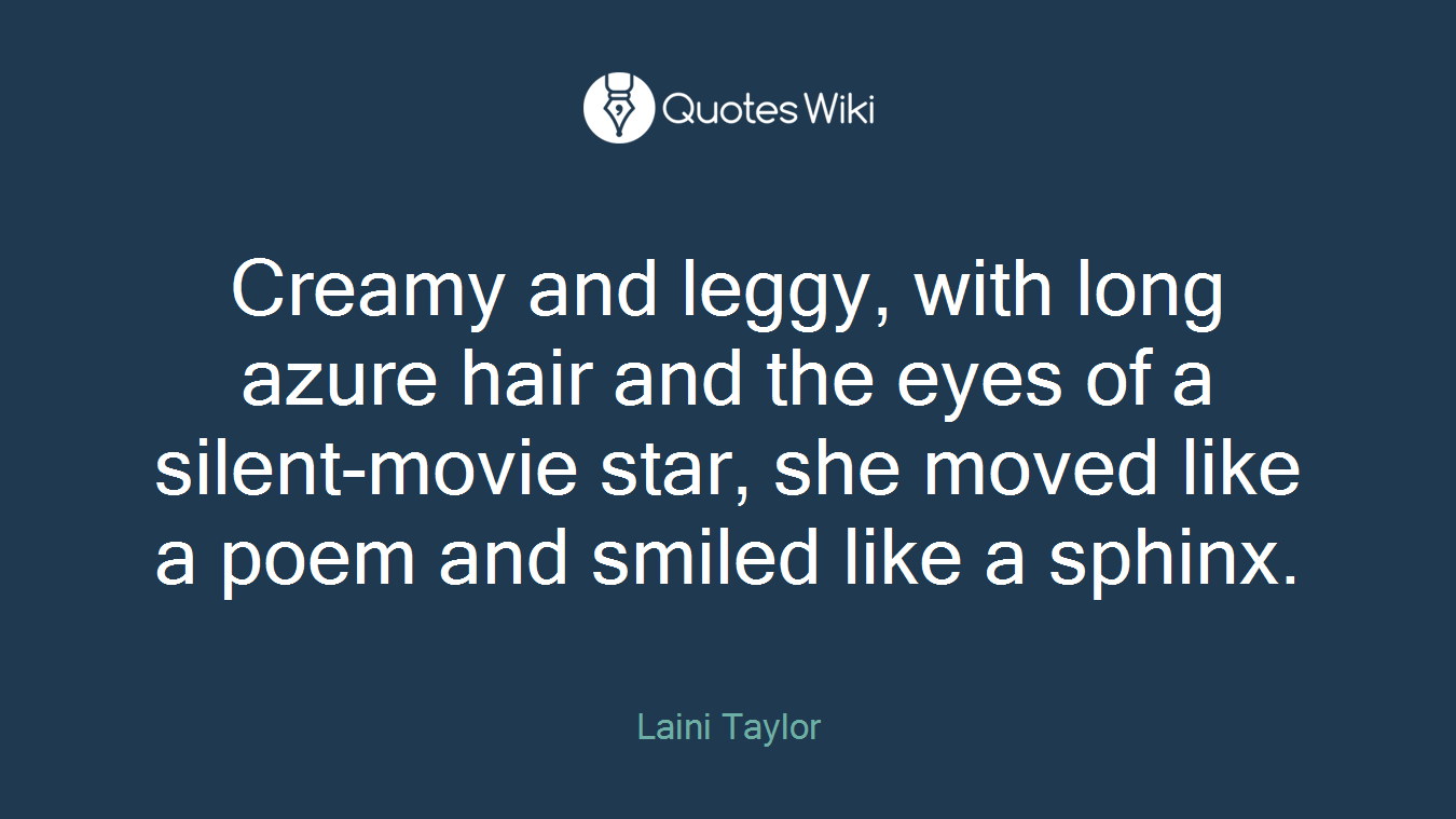 Creamy and leggy, with long azure hair and the eyes of a silent-movie star, she moved like a poem and smiled like a sphinx.