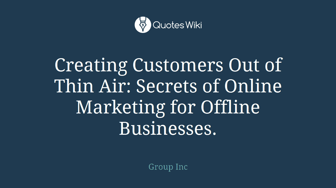 Creating Customers Out of Thin Air: Secrets of Online Marketing for Offline Businesses.