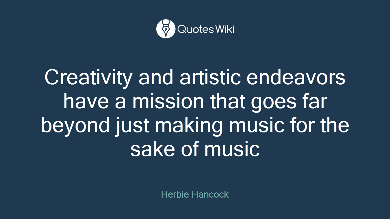 Creativity and artistic endeavors have a mission that goes far beyond just making music for the sake of music