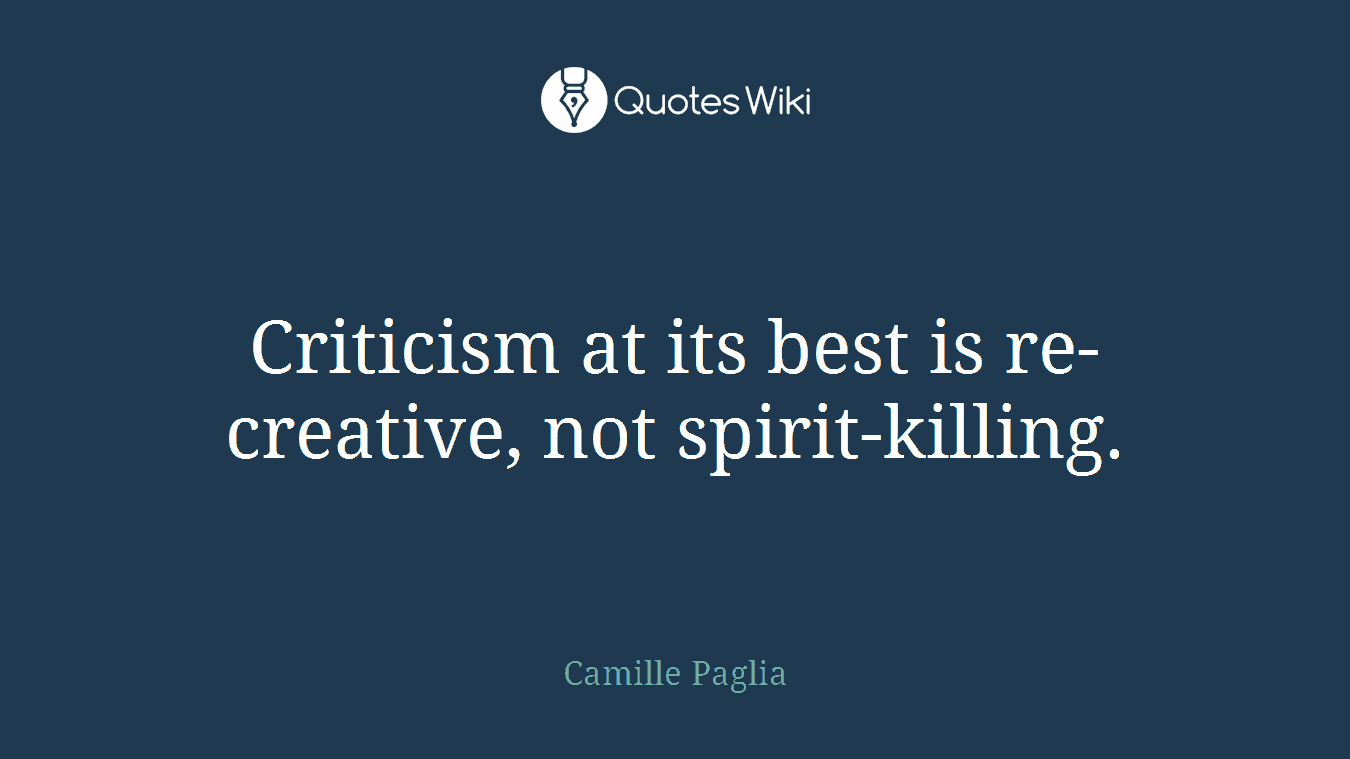 Criticism at its best is re-creative, not spirit-killing.