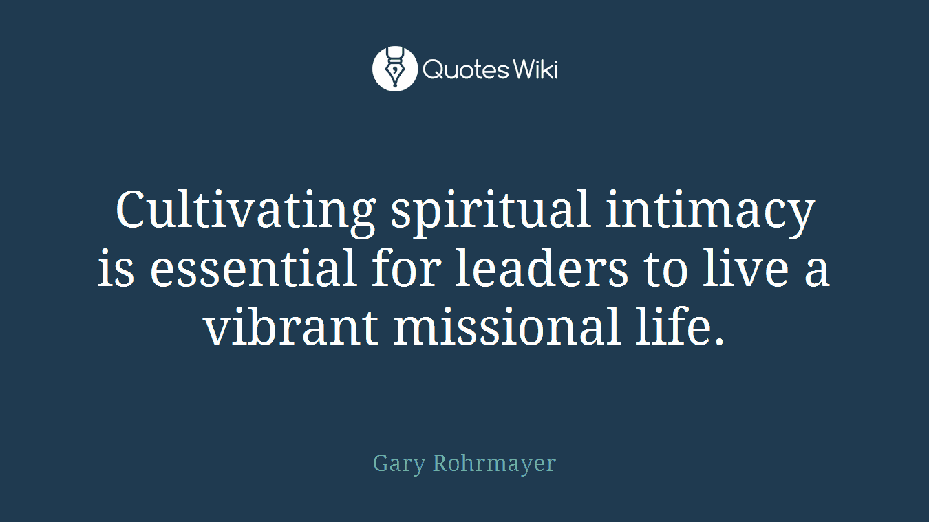 Cultivating spiritual intimacy is essential for leaders to live a vibrant missional life.