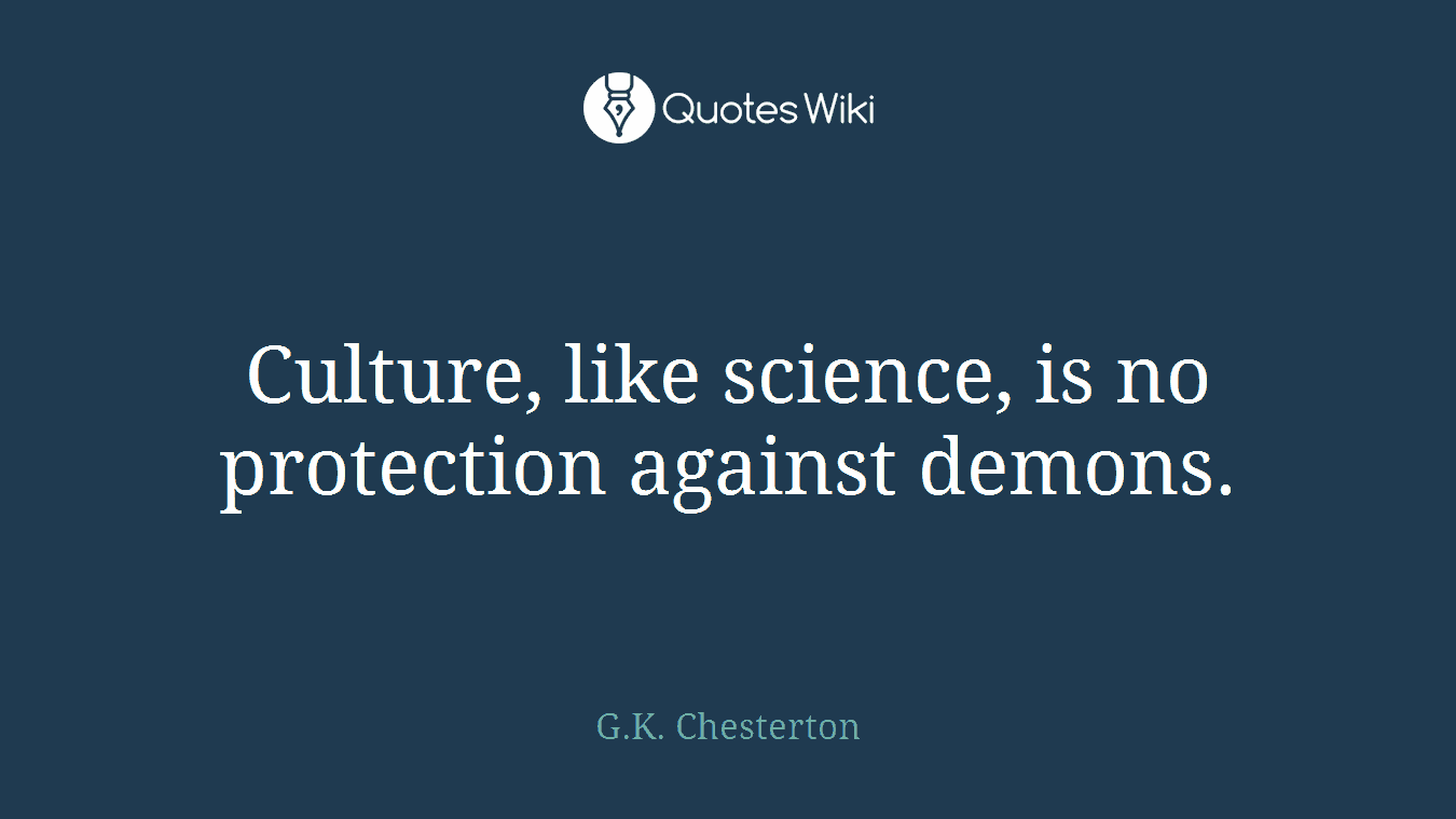 Culture, like science, is no protection against demons.