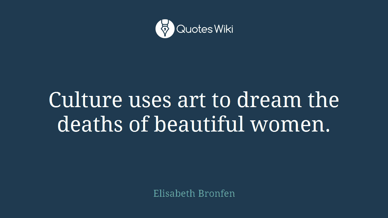 Culture uses art to dream the deaths of beautiful women.