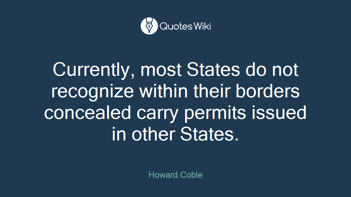 Currently, most States do not recognize within their borders concealed carry permits issued in other States.