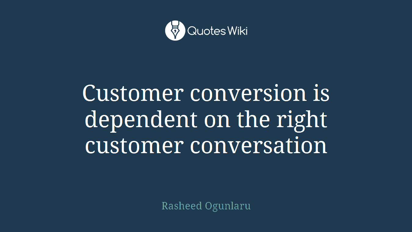 Customer conversion is dependent on the right customer conversation