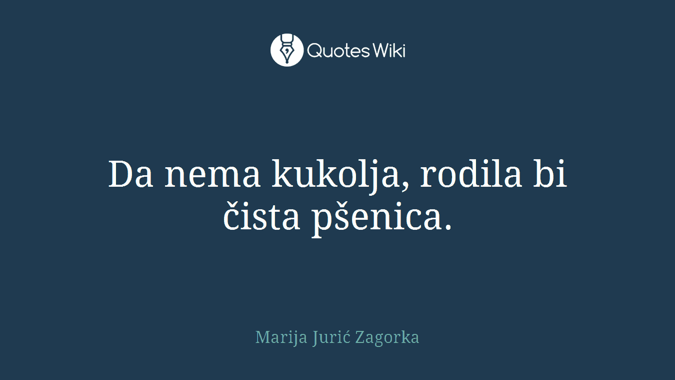 Da nema kukolja, rodila bi čista pšenica.