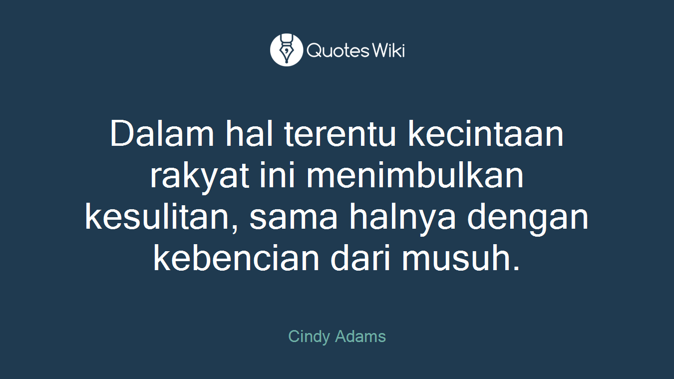 Dalam hal terentu kecintaan rakyat ini menimbulkan kesulitan, sama halnya dengan kebencian dari musuh.