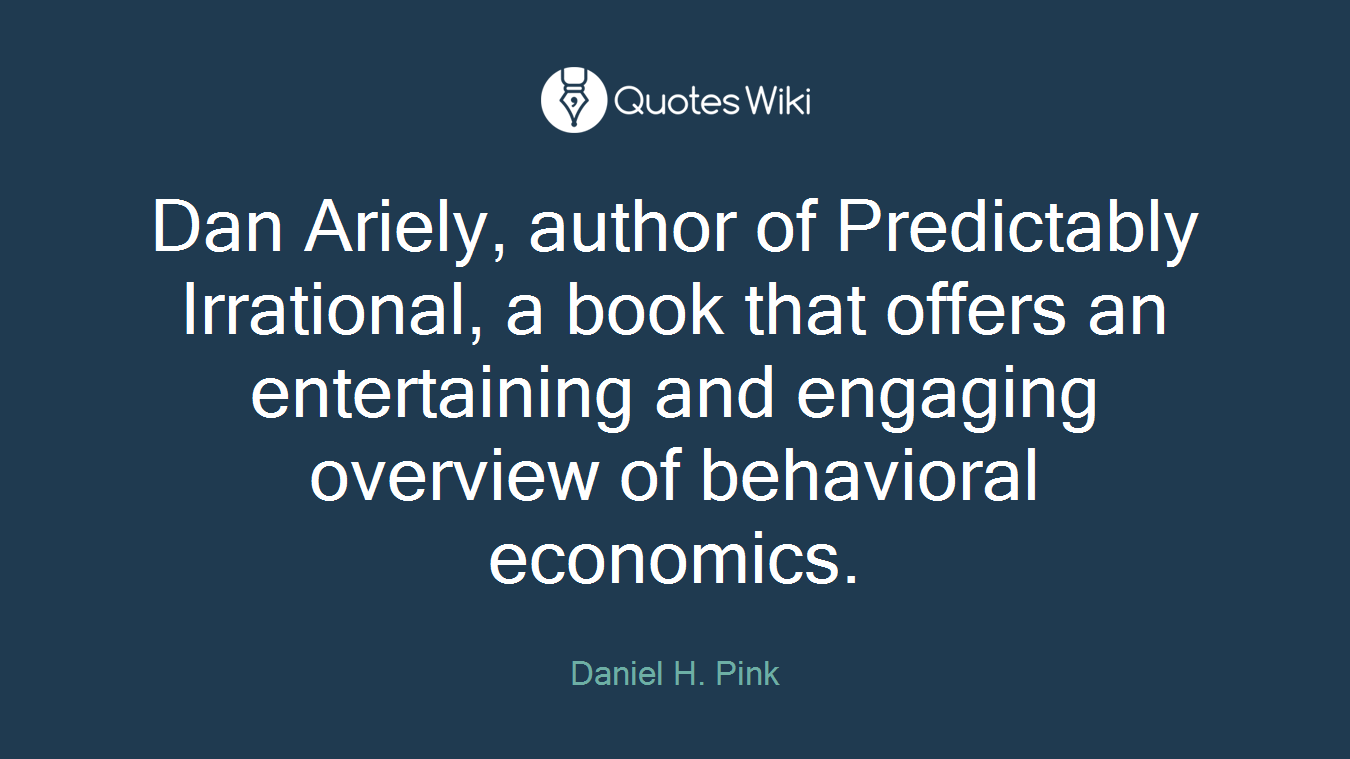 Dan Ariely, author of Predictably Irrational, a book that offers an entertaining and engaging overview of behavioral economics.