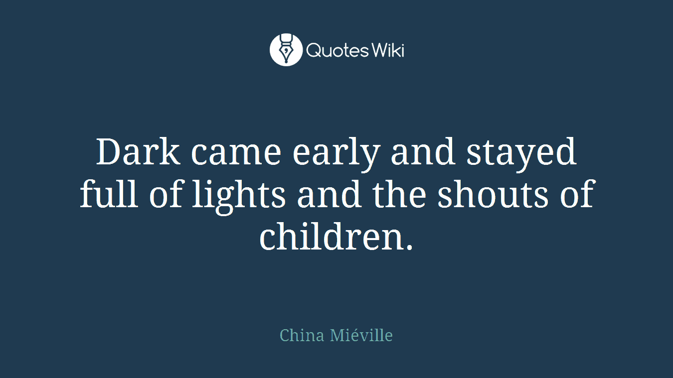 Dark came early and stayed full of lights and the shouts of children.