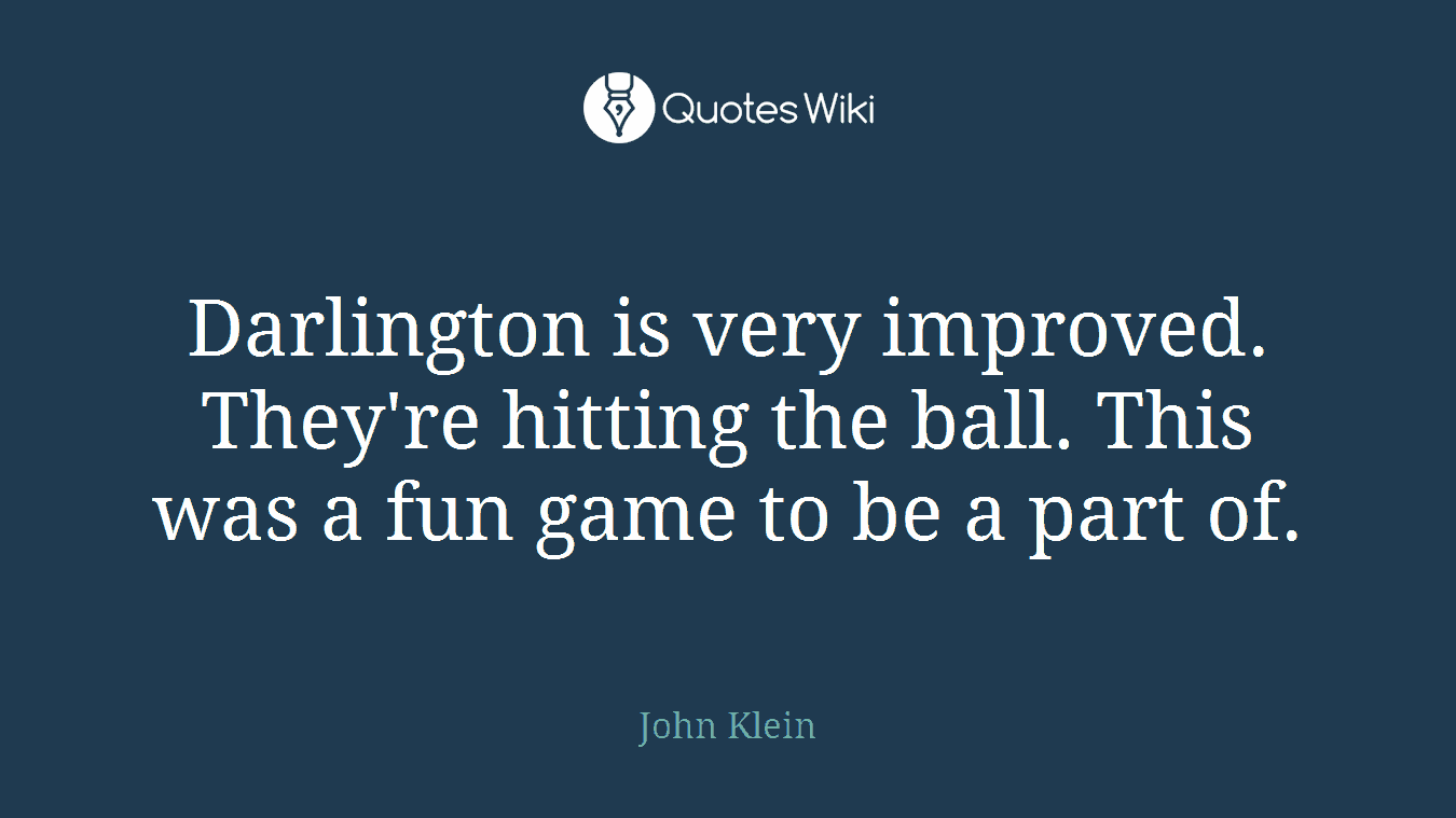 Darlington is very improved. They're hitting the ball. This was a fun game to be a part of.