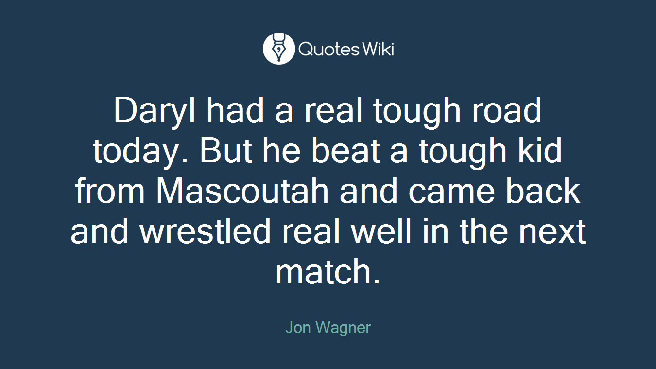 Daryl had a real tough road today. But he beat a tough kid from Mascoutah and came back and wrestled real well in the next match.