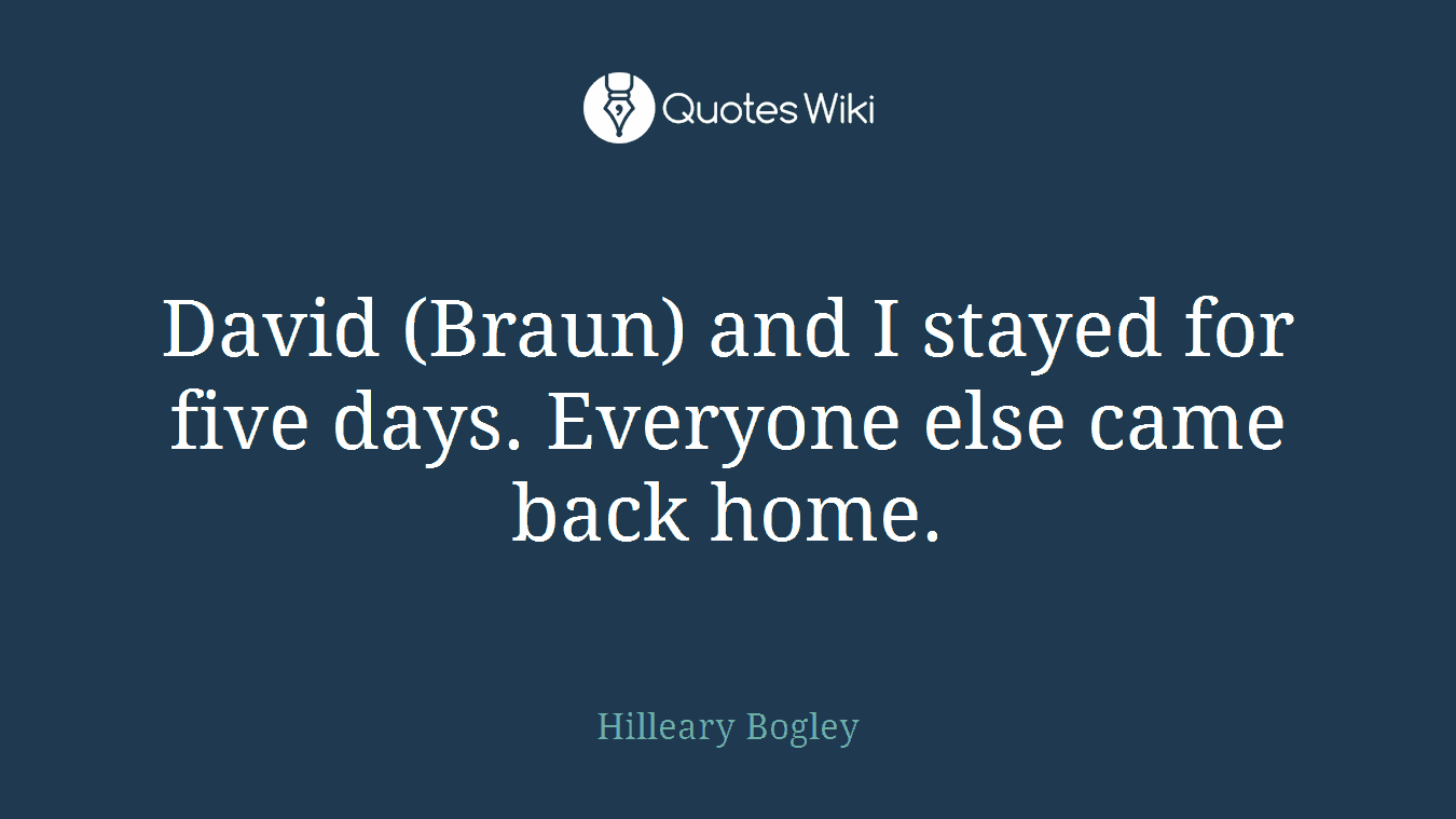 David (Braun) and I stayed for five days. Everyone else came back home.