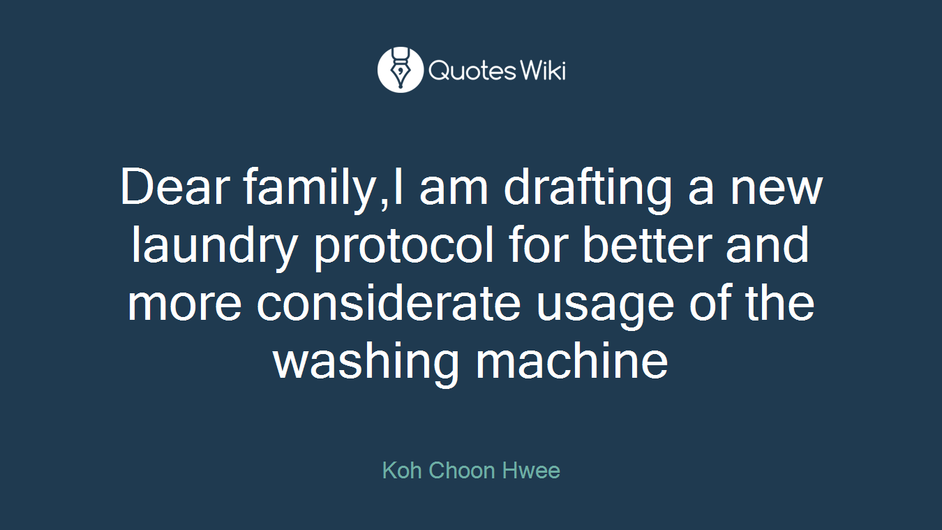 Dear family,I am drafting a new laundry protocol for better and more considerate usage of the washing machine