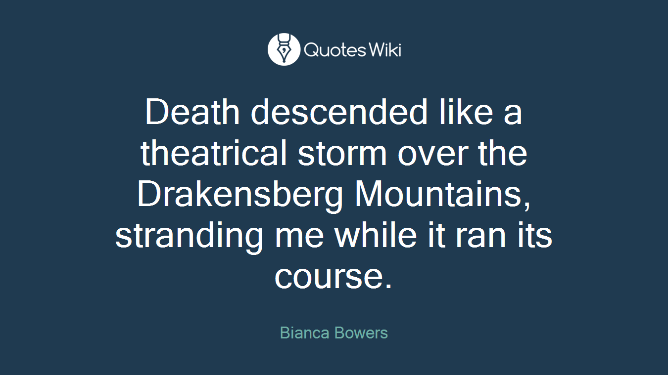 Death descended like a theatrical storm over the Drakensberg Mountains, stranding me while it ran its course.