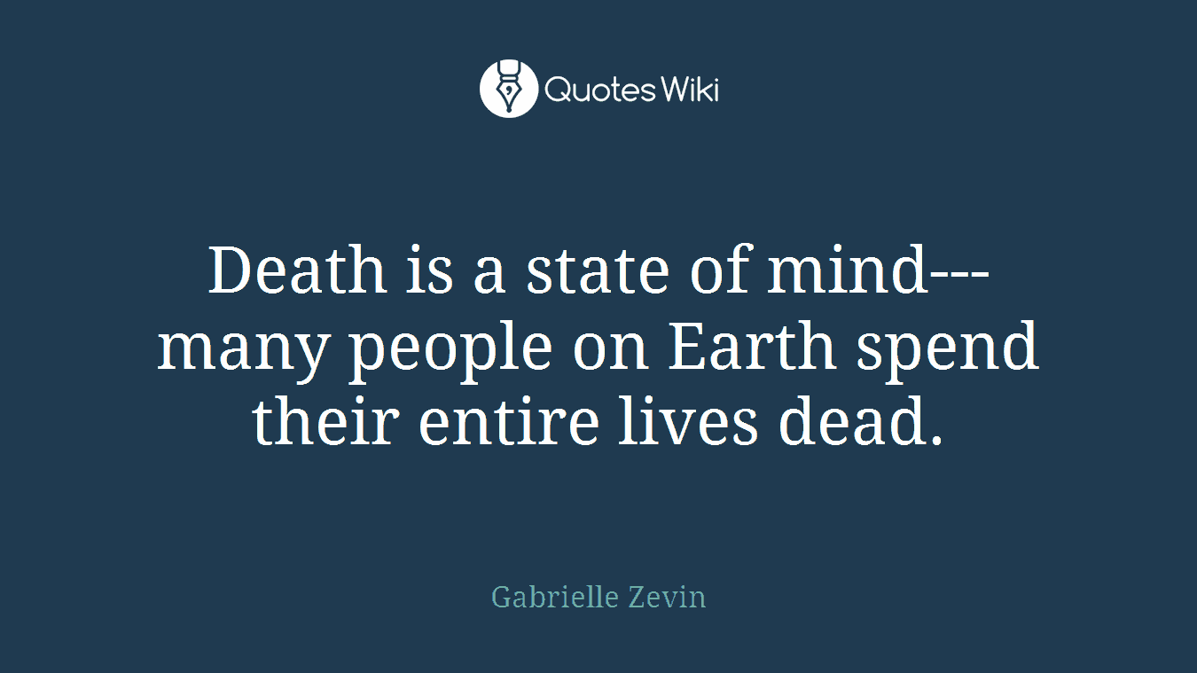 Death is a state of mind---many people on Earth spend their entire lives dead.